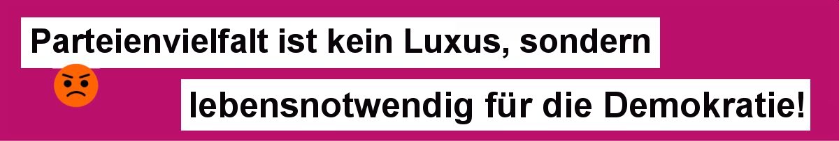 Banner: Parteienvielfalt ist kein Luxus, sondern lebensnotwendig für die Demokratie!